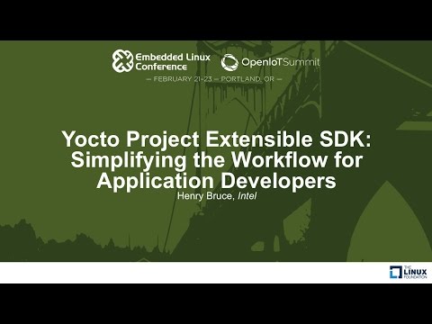 Yocto Project Extensible SDK: Simplifying the Workflow for Application Developers - Henry Bruce