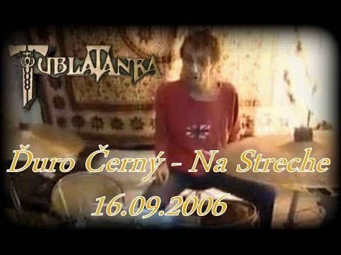 Tublatanka - Ďuro Černý, Na Streche 16.09.2006
