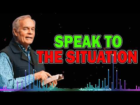 SPEAK TO THE SITUATION - Andrew Wommack 2025