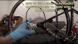 How to get a Sram or any short cage derailleur to work with a larger cassette cog