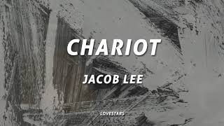 Jacob Lee - Chariot (Lyrics)