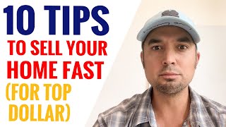 10 Tips To Sell Your Home Fast For Top Dollar