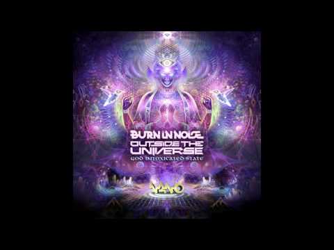 Burn In Noise  & Outside The Universe - God Intoxicated State ᴴᴰ