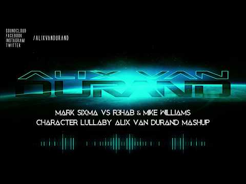 Mark Sixma vs. R3HAB & Mike Williams - Character Lullaby (Alix van Durand Mashup)