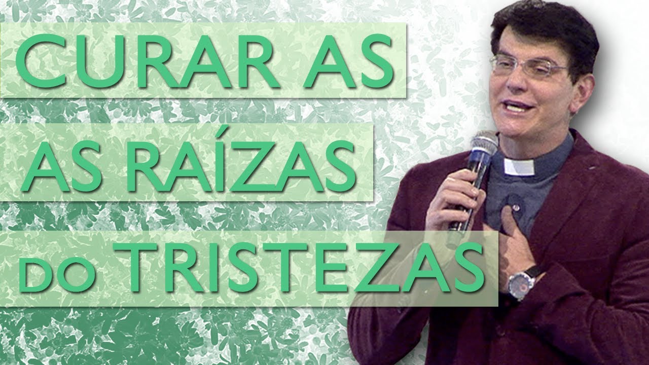 Curar as raízes das tristezas - Pe. Reginaldo Manzotti (18/06/17)