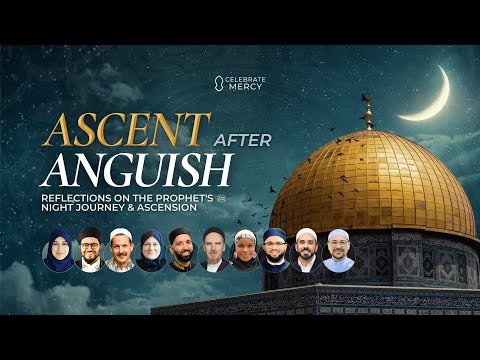 Ascent after Anguish '26: Reflections on the Prophet's ﷺ Night Journey & Ascension (10-Speakers)