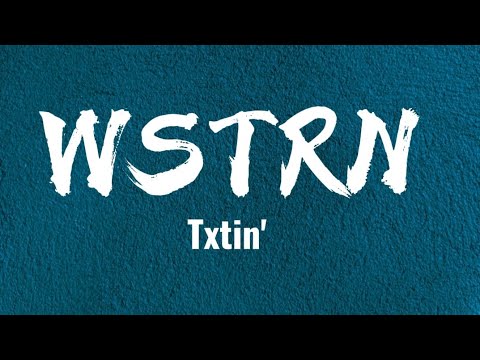 TXTIN' - WSTRN(lyrics)
