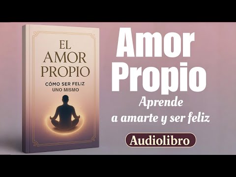 Self-Love: Learn to Love Yourself and Be Happy | Full Audiobook