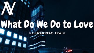 Hallman feat. ELWIN - What Do We Do to Love (Lyric Video)