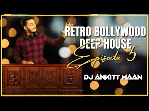 Retro Bollywood Deep House ( Old Bollywood Songs ) | Anky In The Mix ( Episode - 5 ) | Dj Ankit Maan