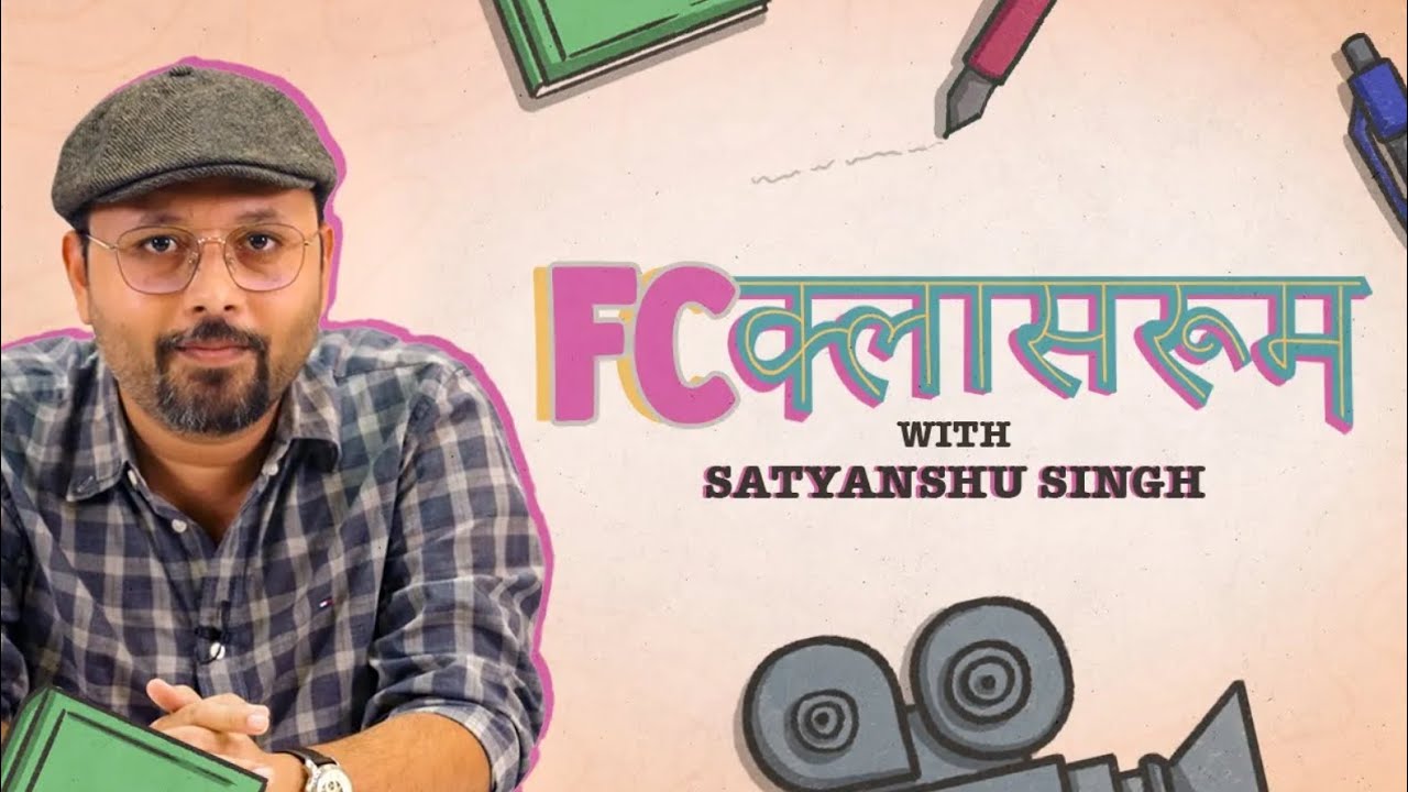 FC Classroom - Screenwriting Masterclass  | Satyanshu Singh