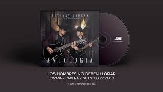 Jovanny Cadena y Su Estilo Privado - Los Hombres No Deben Llorar [Official Audio]