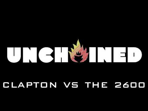 UNCHAINED - Clapton vs the 2600