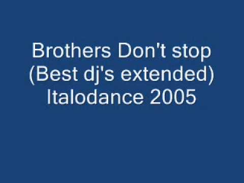 Brothers Don't stop (Best dj's extended) Italodance 2005.wmv