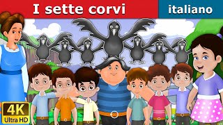 I sette corvi | The Seven Crows in Italian | Storie Per Bambini | 4K UHD | Italian Fairy Tales