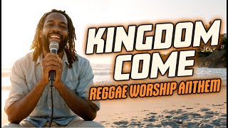 Kingdom Come | Soothing Reggae Worship