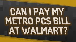 Can I pay my Metro PCS bill at Walmart?