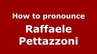 How to pronounce Raffaele Pettazzoni