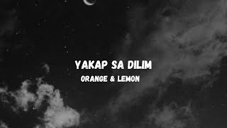 ORANGE&amp;LEMON|YAKAP SA DILIM|LYRICS