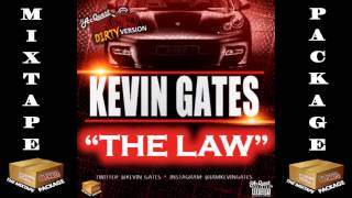 Kevin Gates - The Law [DIRTY VERSION] 2015