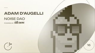 16 - Noise DAO with Adam D’Augelli