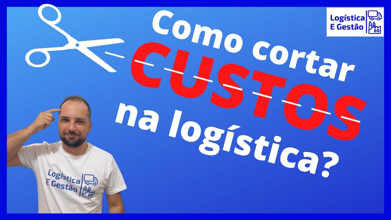 Como reduzir custos na logística? - Logística e Gestão