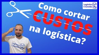 Como reduzir custos na logística? - Logística e Gestão