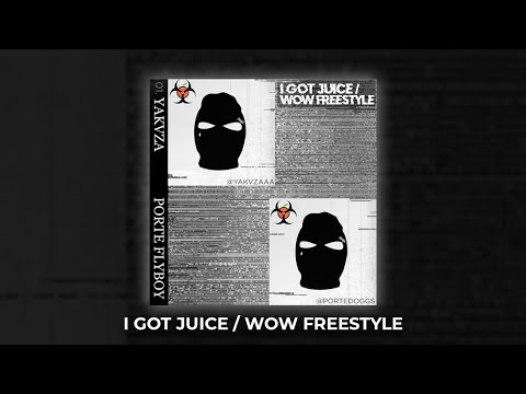 Porte Flyboy x Yakuza - I GOT JUICE / WOW FREESTYLE (One shot - Lyric Video)