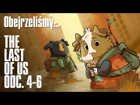 Podcast Obejrzeliśmy: The Last of Us (2023) odc. 4-6