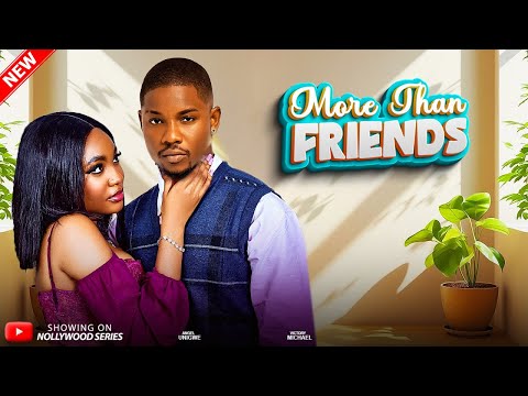 MORE THAN FRIENDS (Full Movie) - VICTORY MICHAEL, ANGEL UNIGWE 2025 Trending Nollywood Full Movie