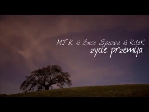 M.T.K ft. Ence Śpiewa ft. KdoK - Życie Przemija