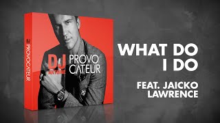 DJ Antoine feat. Jaicko Lawrence – What Do I Do (Radio Edit)