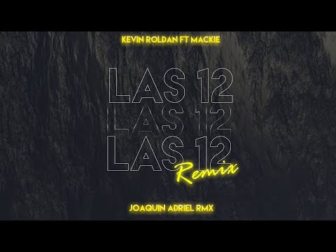 LAS 12 (REMIX FIESTA) KEVIN ROLDAN FT MACKIE || JOAQUIN ADRIEL RMX ⚡