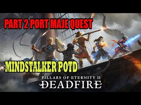 Pillar of eternity 2 POTD Upscale, Mindstalker. Burning Bridge & The better man quest