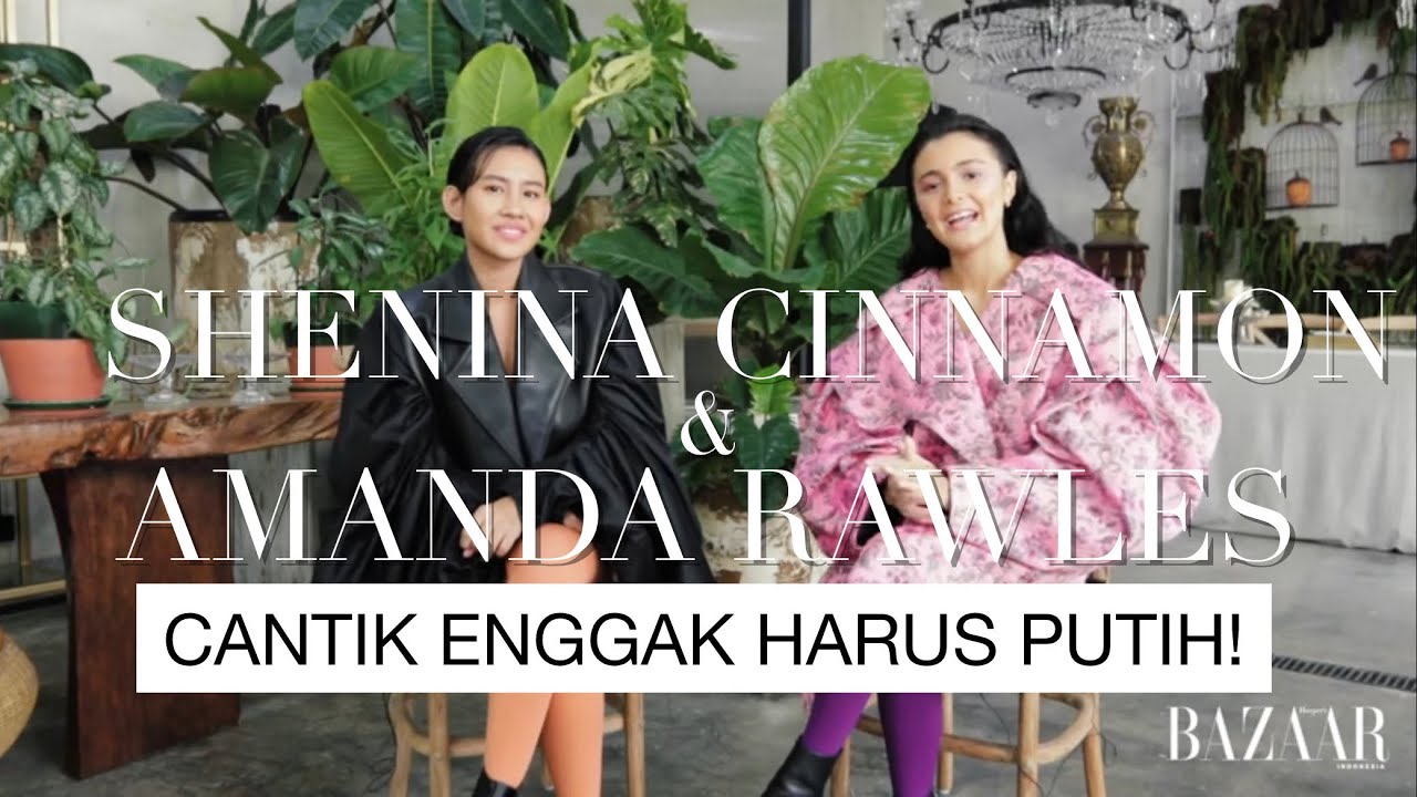 Simak Percakapan Amanda Rawles dan Shenina Cinnamon Seputar Beauty Standard