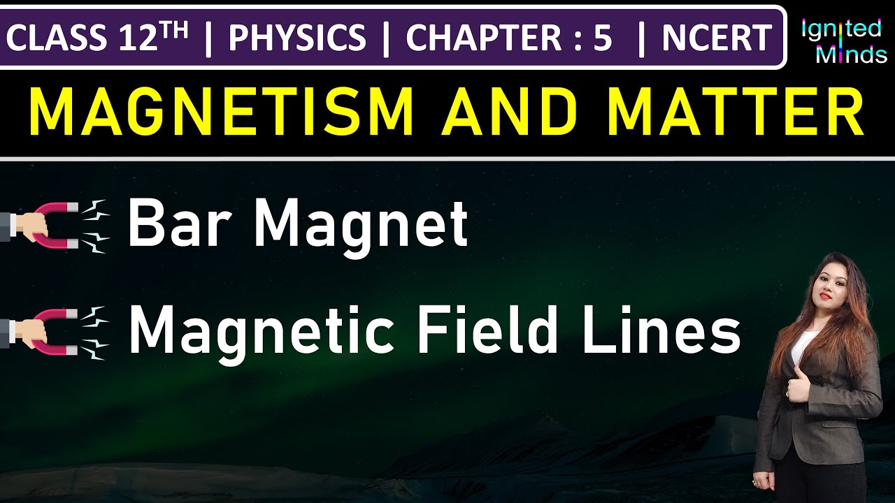 Class 12th Physics | Bar Magnet | Magnetic Field Lines | Chapter 5: Magnetism and Matter | NCERT