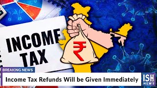 Income Tax Refunds Will be Given Immediately