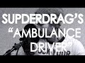 The Slow Drag - "Ambulance Driver" (Superdrag Cover)