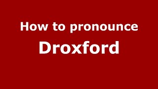 How to pronounce Droxford