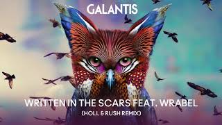 Galantis - Written In The Scars feat. Wrabel (Holl & Rush Remix)