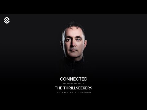 Connected Episode 06 With The Thrillseekers (Four Hour Vinyl Set)
