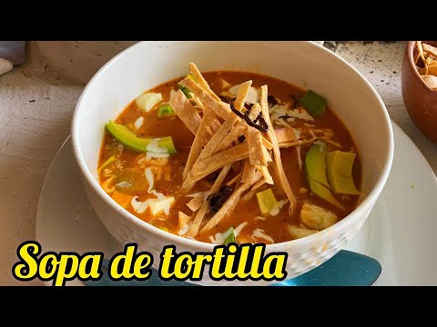 Como HACER SOPA de TORTILLA *muy deliciosa*