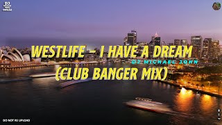Westlife - I Have a Dream (CLUB BANGER) Dj Michael John Remix