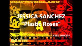 Jessica Sanchez- Plastic Roses Chipmunk Version