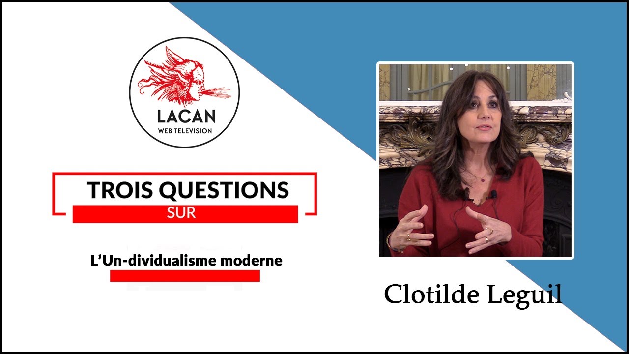 Sur l'Un-dividualisme moderne - Clotilde Leguil