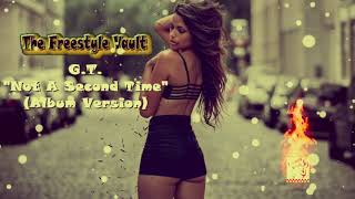 G.T. “Not A Second Time” Freestyle Music