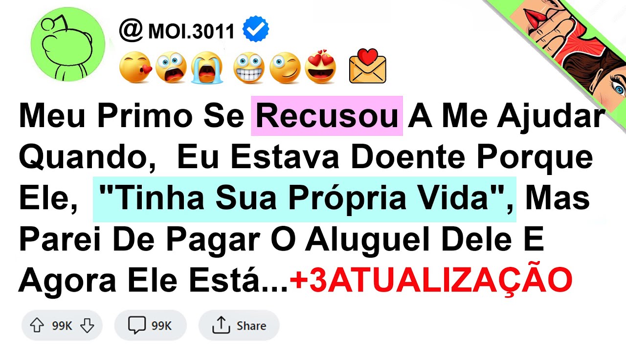 história -  Meu Primo Se Recusou A Me Ajudar Quando,  Eu Estava Doente Porque Ele,  "Tinha Sua ...