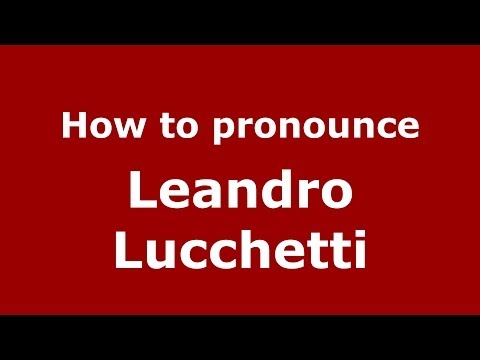 How to pronounce Leandro Lucchetti (Italian/Italy)  - PronounceNames.com