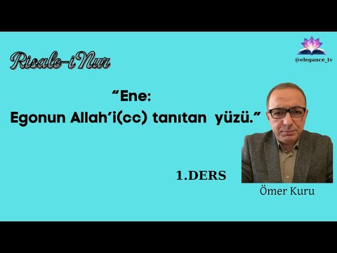 Risale-i Nur'da Ene ; Egonun Allah'ı (cc) tanıtan yüzü Ömer Kuru -1