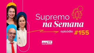 #EP155 - Supremo na Semana